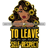 Sometimes You Have To Leave Not For Ego, But For Self-Respect Quote Beautiful Afro Girl Cute Pose Sun-flower On Head African American Girl Smile Face Design Element Wearing Hoop Earing Vector SVG JPG PNG Vector Clipart Cricut Silhouette Cut Cutting