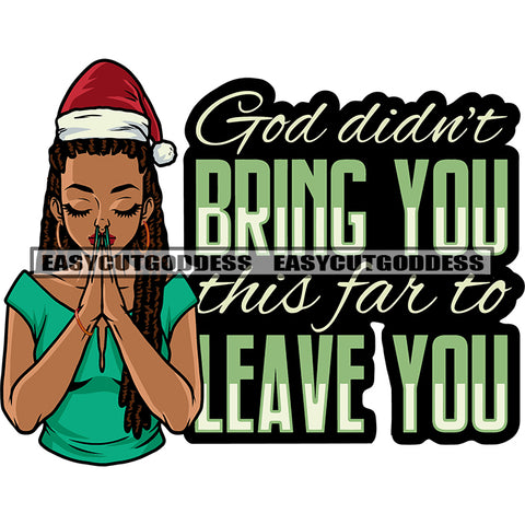 God Didn't Bring You This For To Leave You Quote African American Girls Hard Praying Hand Pose Wearing Hoop Earing And Hat Close Eyes SVG JPG PNG Vector Clipart Cricut Silhouette Cut Cutting