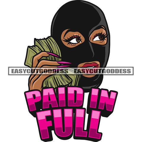 Paid In Full Quote Smile Face Gangster African American Girl Hand Holding Money Bundle Design Element Smile Face Wearing Ski Face Mask Vector White Background SVG JPG PNG Vector Clipart Cricut Silhouette Cut Cutting