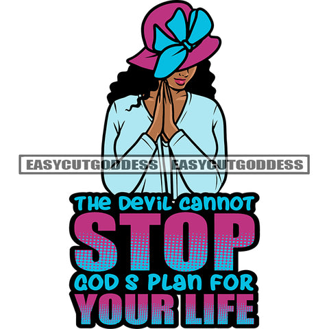 The Devil Cannot Stop Gods Plan For Your Life Quote Half Body Cute Face African American Woman Hard Praying Hand Wearing White Color Hat And Dress Curly Hairstyle Design Element SVG JPG PNG Vector Clipart Cricut Silhouette Cut Cutting