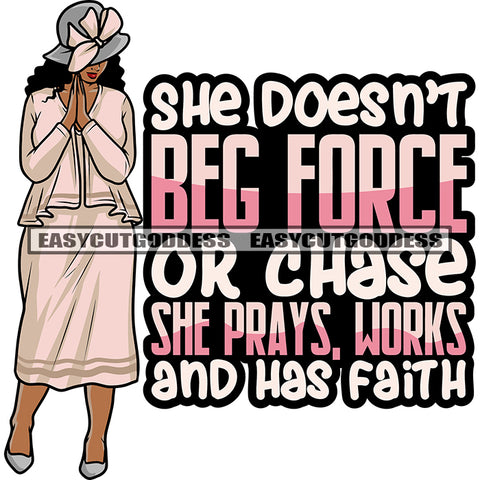 She Doesn't Geg Force Or Chase She Prays, Works And Has Faith Quote African American Woman Hard Praying Hand Wearing White Color Hat And Dress Curly Hairstyle Design Element SVG JPG PNG Vector Clipart Cricut Silhouette Cut Cutting