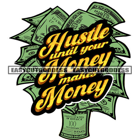 Hustle Untill Your Money Makes Money Quote Money Roll Green Color Money Note Design Element Vector White Background SVG JPG PNG Vector Clipart Cricut Silhouette Cut Cutting