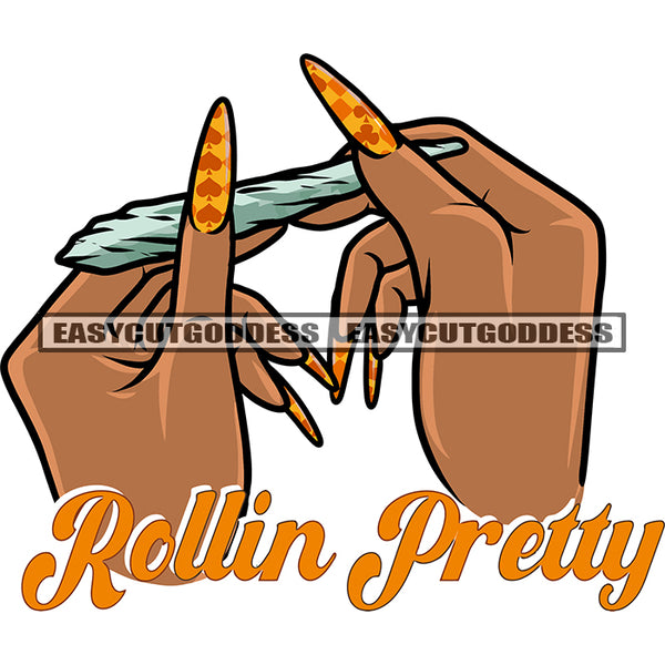 Rolling Pretty Quote African American Woman Hand Holding Marijuana Roll Weed Leave Afro Woman Long Nail SVG JPG PNG Vector Clipart Cricut Silhouette Cut Cutting