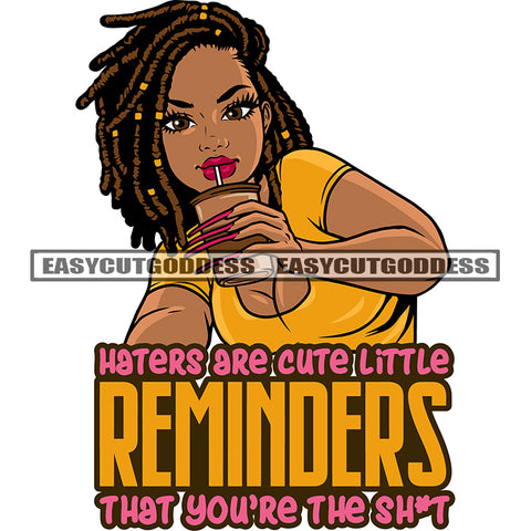 Haters Are Cute Little Reminders That You're The Shit Quote African American Girls Hand Holding Coffee Mug Straw On Mouth Afro Woman Smile Face Locus Hairstyle Smile Face SVG JPG PNG Vector Clipart Cricut Silhouette Cut Cutting