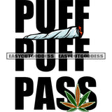 Puff Puff Pass Quote Black Color Quote Marijuana Roll And Weed Leaf Vector Design Element SVG JPG PNG Vector Clipart Cricut Silhouette Cut Cutting