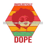 Unapologetically Dope Woman With Afro Logo Decal SVG JPG PNG Vector Clipart Cricut Silhouette Cut Cutting