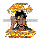 Black Woman Quote I Don't Have Attitude SVG JPG PNG Vector Clipart Cricut Silhouette Cut Cutting