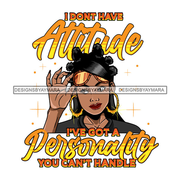 Black Woman Quote I Don't Have Attitude SVG JPG PNG Vector Clipart Cricut Silhouette Cut Cutting