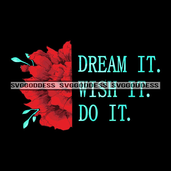 Dream It Wish It Do It Encouraging Phrases Red Flower SVG JPG PNG Vector Clipart Cricut Silhouette Cut Cutting