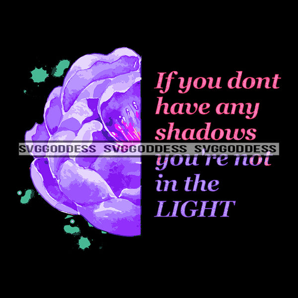 If You Don't Have Any Shadows Encouraging Phrases Purple Flower SVG JPG PNG Vector Clipart Cricut Silhouette Cut Cutting