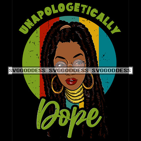 Unapologetically Dope Black Woman With Locs Dreads SVG JPG PNG Vector Clipart Cricut Silhouette Cut Cutting