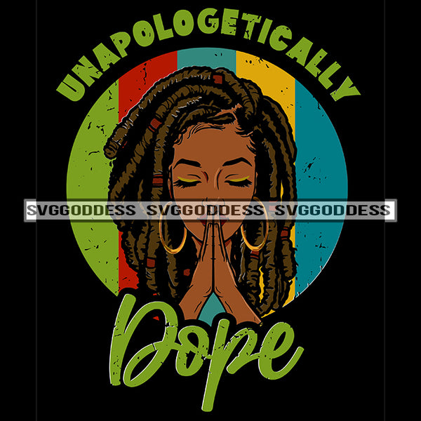 Unapologetically Dope Locs Dreads Praying SVG JPG PNG Vector Clipart Cricut Silhouette Cut Cutting