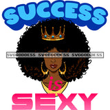 Queen Crowned Quotes Success Is Sexy SVG JPG PNG Vector Clipart Cricut Silhouette Cut Cutting