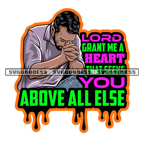 Lord Grant Me A Heart That Keeps You Above All Else Quote Color Dripping African American Depression Man Thinking Face Design Element SVG JPG PNG Vector Clipart Cricut Silhouette Cut Cutting