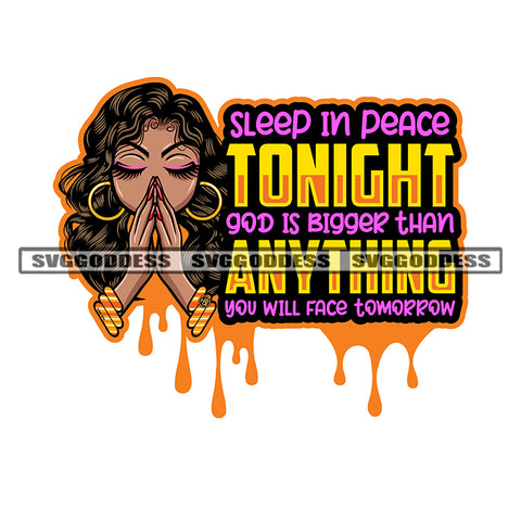 Sleep In Peach Tonight God Is Bigger Than Anything You Will Face Tomorrow Quote Hard Praying Hand Woman Afro Girl Wearing Hoop Earing Color Dripping SVG JPG PNG Vector Clipart Cricut Silhouette Cut Cutting
