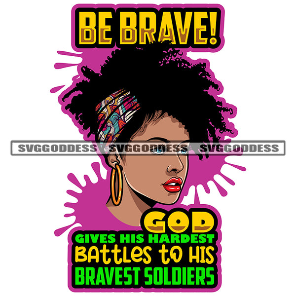 Be Brave! God Gives His Hardest Battles To His Bravest Soldiers Quote Gangster African American Woman Face Design Element Wearing Hoop Earing Hair Band Color Dripping SVG JPG PNG Vector Clipart Cricut Silhouette Cut Cutting