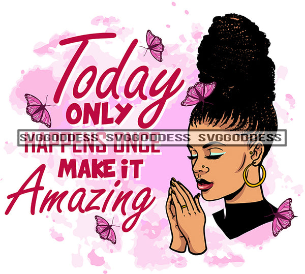 Today Only Happens Once Make It Amazing Afro Woman Melanin Popping Nubian Black Girl Magic SVG Cutting Files For Silhouette Cricut and More