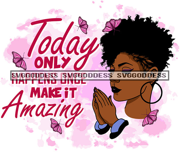 Today Only Happens Once Make It Amazing Afro Woman Melanin Popping Nubian Black Girl Magic SVG Cutting Files For Silhouette Cricut and More