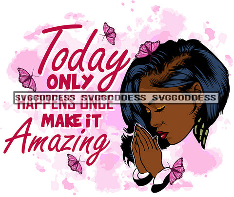 Today Only Happens Once Make It Amazing Afro Woman Melanin Popping Nubian Black Girl Magic SVG Cutting Files For Silhouette Cricut and More