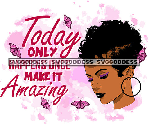 Today Only Happens Once Make It Amazing Afro Woman Melanin Popping Nubian Black Girl Magic SVG Cutting Files For Silhouette Cricut and More