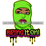 Bring It On! Quote Color Dripping Afro Girls Wearing Green Color Ski Mask Hand Holding Mask Vector Design Element African American Open Eyes White Background SVG JPG PNG Vector Clipart Cricut Silhouette Cut Cutting