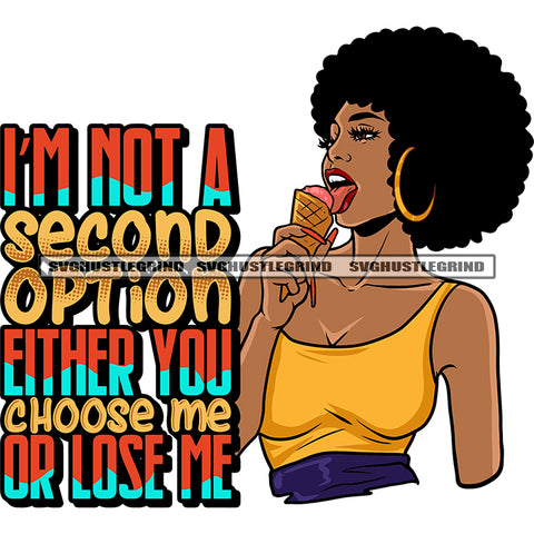 I'M Not A second Option Either You Choose Me Or Lose Me Quote African American Woman Eating Ice-Cream Smile Face Afro Hairstyle Wearing Hoop Earing White Background Black Beauty Girls SVG JPG PNG Vector Clipart Cricut Silhouette Cut Cutting