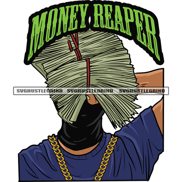 Money Reaper Quote Gangster African American Man Hand Holding Money Bundle Hide Face Afro Man Wearing Chain And Ski Mask White Background SVG JPG PNG Vector Clipart Cricut Silhouette Cut Cutting