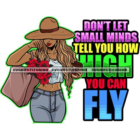 Don't Let Small Minds Tell You How High You Can Fly Quote African American Woman Hand Holding Roses Bag And Wearing Cowboy Hat Golden Color Long Hairstyle Design Element Sexy Woman Body SVG JPG PNG Vector Clipart Cricut Silhouette Cut Cutting