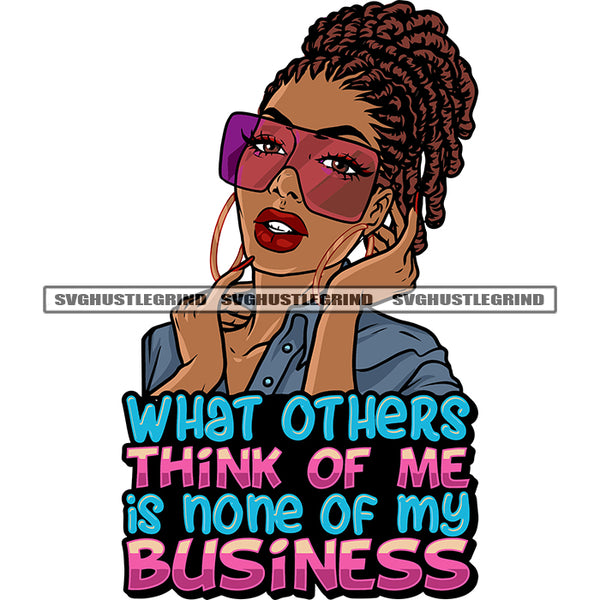 What Others Think Of Me Is None Of My Business Quote Cute Face African American Woman Wearing Sunglass And Hoop Earing Afro Girls Long Nail Locus Hairstyle Design Element White Background SVG JPG PNG Vector Clipart Cricut Silhouette Cut Cutting