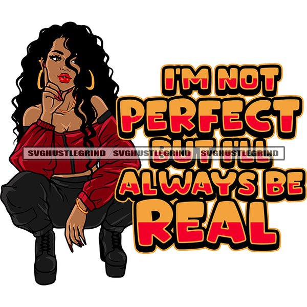 I'M Not Perfect But I'll Always Be Real Quote Beautiful Gangster African American Woman Sitting Thinking Pose Curly Long Hairstyle And Wearing Hoop Earing Design Element SVG JPG PNG Vector Clipart Cricut Silhouette Cut Cutting