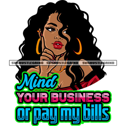 Mind Your Business Or Pay May Bills Quote Cute Face Woman Curly Long Hairstyle African American Woman Wearing Hoop Earing Smile Face Long Nail Design Element White Background SVG JPG PNG Vector Clipart Cricut Silhouette Cut Cutting