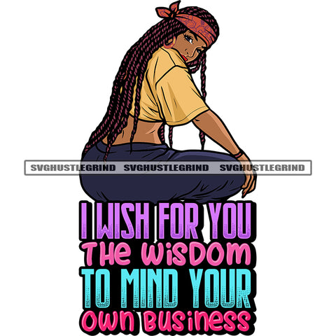 I Wish For You The Wisdom To Mind Your Own Business Quote Sexy Pose African American Sitting Pose Design Element Locus Long Hairstyle And Wearing Hairband Hoop Earing White Background VG JPG PNG Vector Clipart Cricut Silhouette Cut Cutting