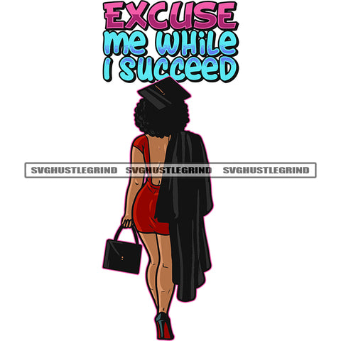 Excuse Me While I Succeed Quote Graduate African American Woman Standing And Holding Bag Design Element Wearing Graduate Cap Afro Hairstyle White Background SVG JPG PNG Vector Clipart Cricut Silhouette Cut Cutting