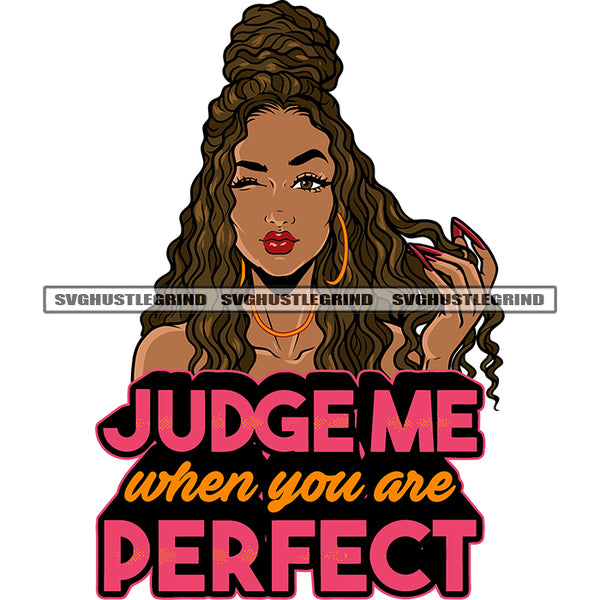 Judge Me When You Are Perfect Quote African American Cute Face One Eye Open And One Eye Close Design Element Wearing Hoop Earing Curly Long Hairstyle White Background SVG JPG PNG Vector Clipart Cricut Silhouette Cut Cutting