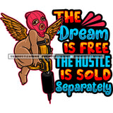 The Dream Is Free The Hustle Is Sold Separately Quote Gangster African American Angle Boy Hand Holding Big Drill Machine Afro Angel Wearing Ski Mask Design Element SVG JPG PNG Vector Clipart Cricut Silhouette Cut Cutting