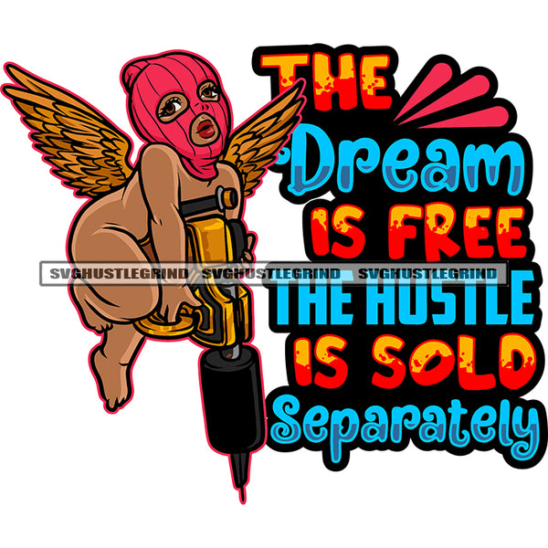 The Dream Is Free The Hustle Is Sold Separately Quote Gangster African American Angle Boy Hand Holding Big Drill Machine Afro Angel Wearing Ski Mask Design Element SVG JPG PNG Vector Clipart Cricut Silhouette Cut Cutting
