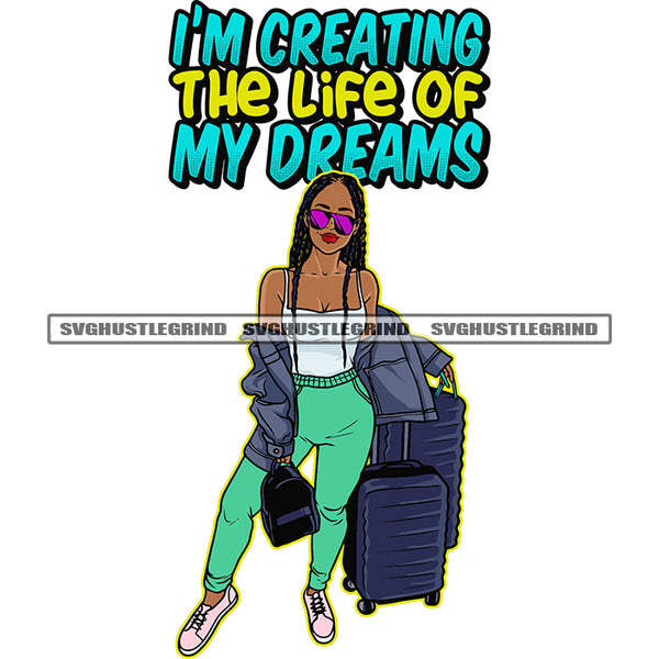 I'm Creating The Life Of My Dreams Quote Traveler African American Woman Standing And Hand Holding Traveling Bag Wearing Sunglass Long Hairstyle Design Element SVG JPG PNG Vector Clipart Cricut Silhouette Cut Cutting