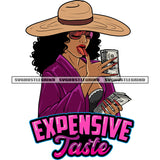 Expensive Taste Quote Gangster African American Sexy Woman Hand Holding Money Bundle And Counted Money Note Design Element Wearing Sunglass And Hat Curly Hairstyle Design Element SVG JPG PNG Vector Clipart Cricut Silhouette Cut Cutting