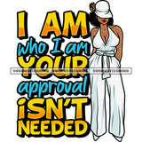 I Am Who I Am Your Approval Isn't Needed Quote African American Woman Wearing Hat Sexy Woman Standing Design Element Afro Short Hairstyle White Background SVG JPG PNG Vector Clipart Cricut Silhouette Cut Cutting