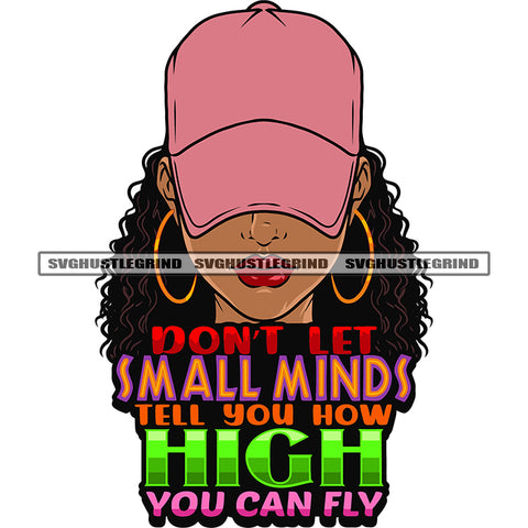 Don't Let Small Minds Tell You How High You Can Fly Quote Gangster African American Woman Wearing Cap And Hoop Earing Curly Long Hairstyle Design Element White Background SVG JPG PNG Vector Clipart Cricut Silhouette Cut Cutting