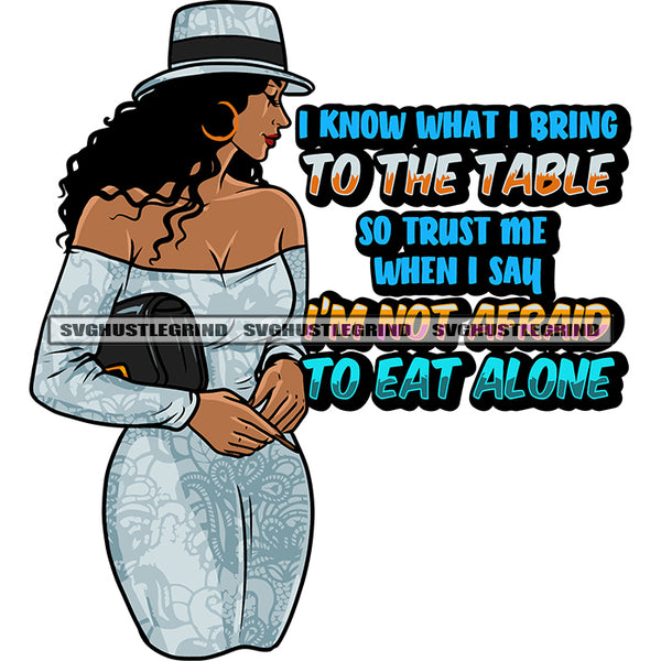 I Know What I Bring To The Table So Trust Me When I Say I'm Not Afraid To Eat Alone Quote African American Woman Close Eyes And Wearing Hoop Earing And Cowboy Hat Afro Girls Close Eyes Model Pose Standing SVG JPG PNG Vector Clipart Silhouette Cut Cutting