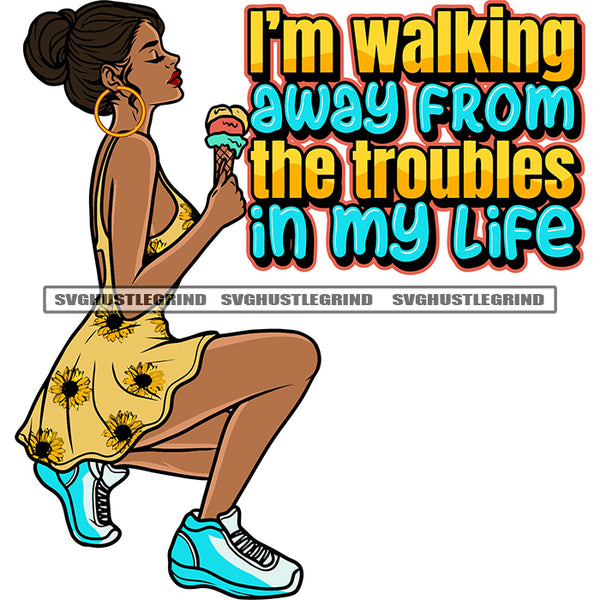 I'm Walking Away From The Troubles In My Life Quote Sexy Woman Sitting Pose Hand Holding Ice-Cream African American Woman Close Eyes Wearing Big Hoop Earing Design Element SVG JPG PNG Vector Clipart Cricut Silhouette Cut Cutting