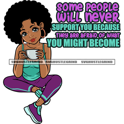 Some People Will Never Support You Because They Are Afraid Of What You Might Become Quote Afro Girls Hand Holding Coffee Mug Wearing Hoop Earing Smile Face African American Puffy Hairstyle White Background SVG JPG PNG Vector Clipart Silhouette Cut Cutting