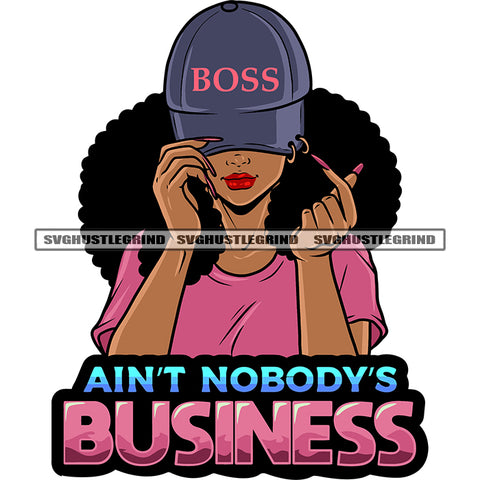 Ain't Nobody's Business Boss Quote On Girls Cap African American Girls Hand Holding Cap Love Sign On Hand Curly Long Hairstyle Design Element SVG JPG PNG Vector Clipart Cricut Silhouette Cut Cutting