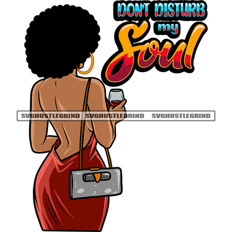 Don't Disturb My Soul Sexy African American Woman Standing And Hand Holding Wine Glass Afro Short Hairstyle Design Element Wearing Hoop Earing SVG JPG PNG Vector Clipart Cricut Silhouette Cut Cutting