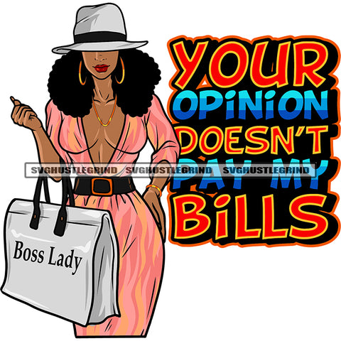 Your Opinion Doesn't Pay My Bills Quote Boss Lady Quote On His Bag African American Woman Standing And Hand Holding Bag Wearing Cap Hoop Earing Curly Long Hairstyle Sexy Body Smile Face SVG JPG PNG Vector Clipart Cricut Silhouette Cut Cutting