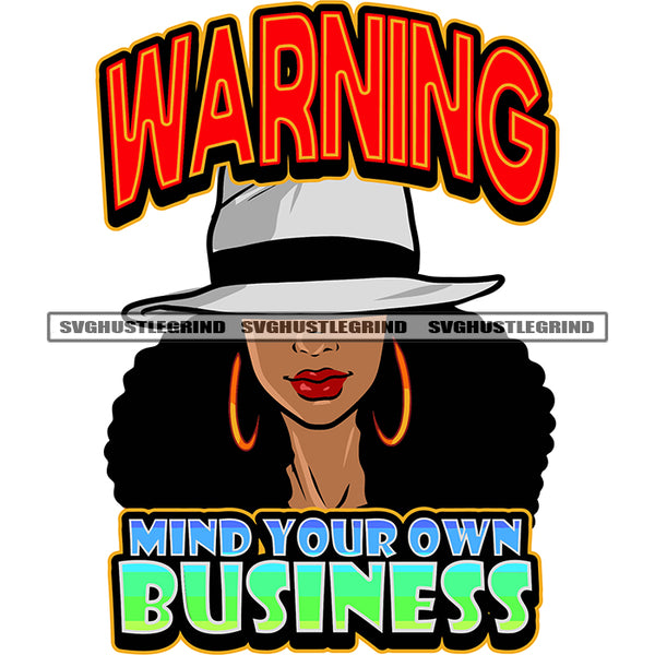 Warning Mind Your Own Business Quote African American Woman Wearing Cowboy Hat And Hoop Earing Smile Face Afro Hairstyle White Background SVG JPG PNG Vector Clipart Cricut Silhouette Cut Cutting