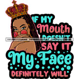 If My Mouth Doesn't Say It My Face Definitely Will Quote African American Queen Woman Wearing Sunglass Crown On Head Design Element Afro Woman Hide Face SVG JPG PNG Vector Clipart Cricut Silhouette Cut Cutting
