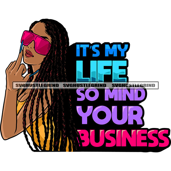 It's My Life So Mind Your Business Quote African American Woman Showing Middle Finger And Wearing Sunglass Locus Long Hairstyle Design Element White Background SVG JPG PNG Vector Clipart Cricut Silhouette Cut Cutting