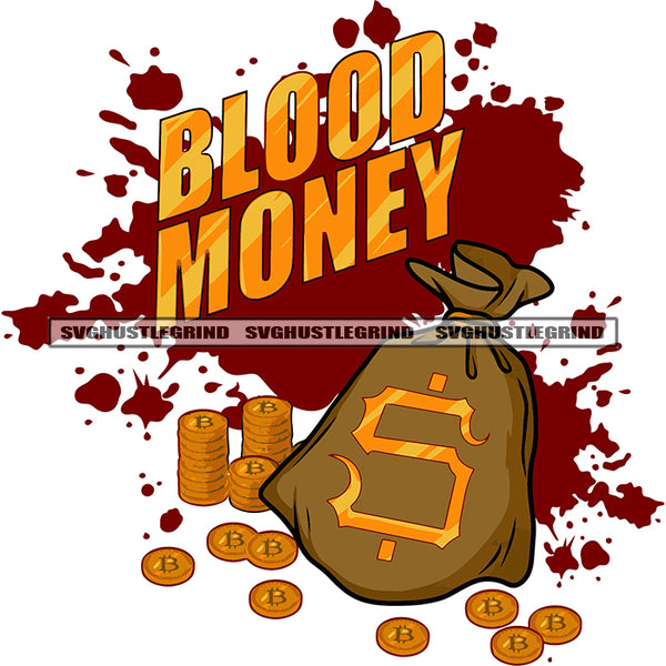 Blood Money Quote Money Bag On Floor Lot Of Gold Coin Or Bitcoin On Floor Design Element Blood Dripping SVG JPG PNG Vector Clipart Cricut Silhouette Cut Cutting